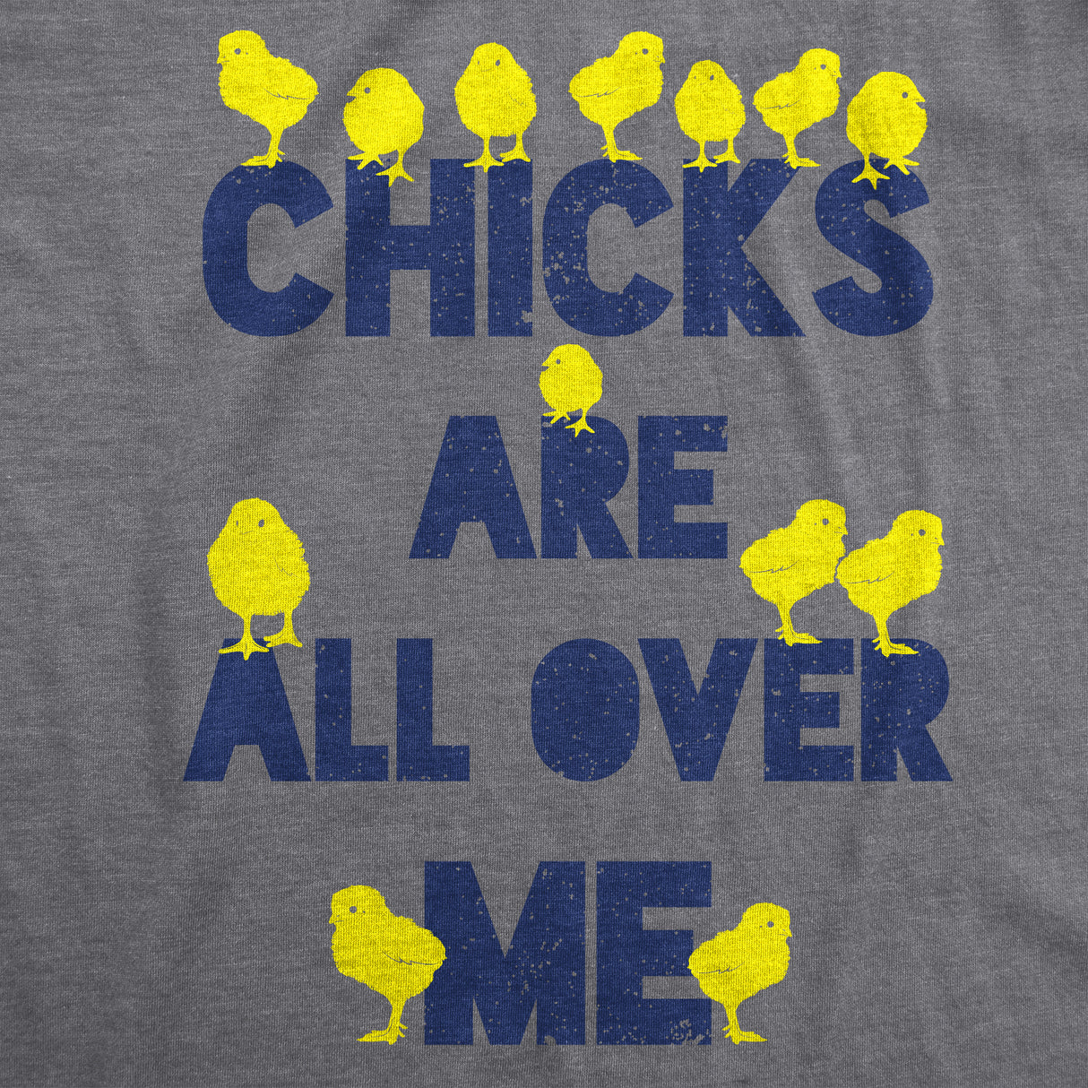 Chicks Are All Over Me Men's Tshirt