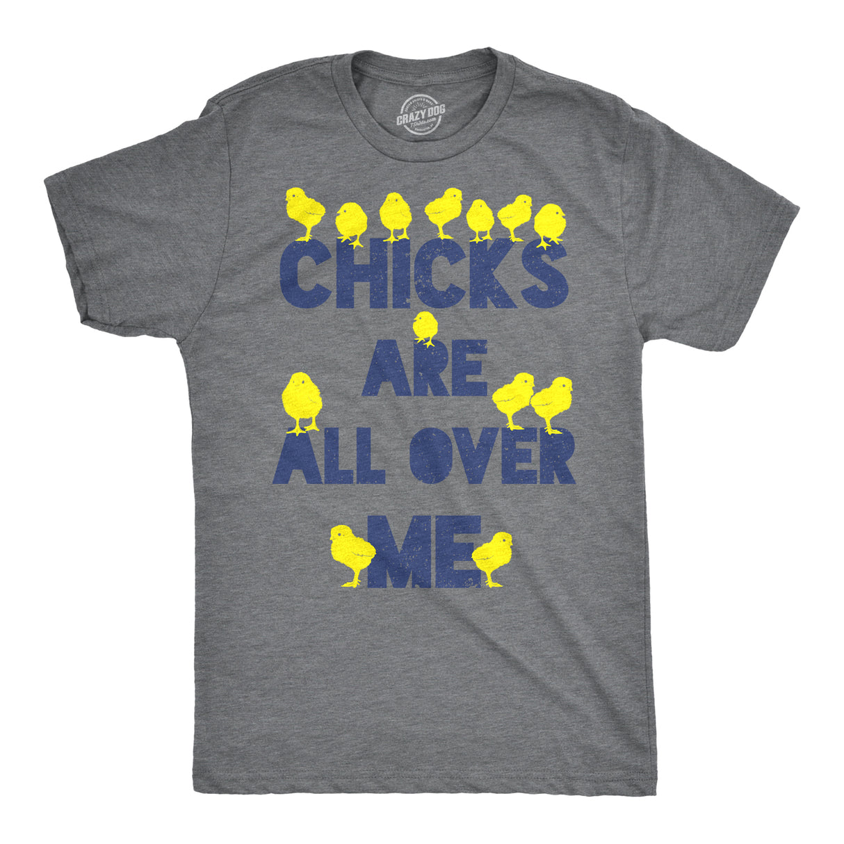 Chicks Are All Over Me Men's Tshirt