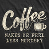Coffee Makes Me Feel Less Murdery Men's Tshirt