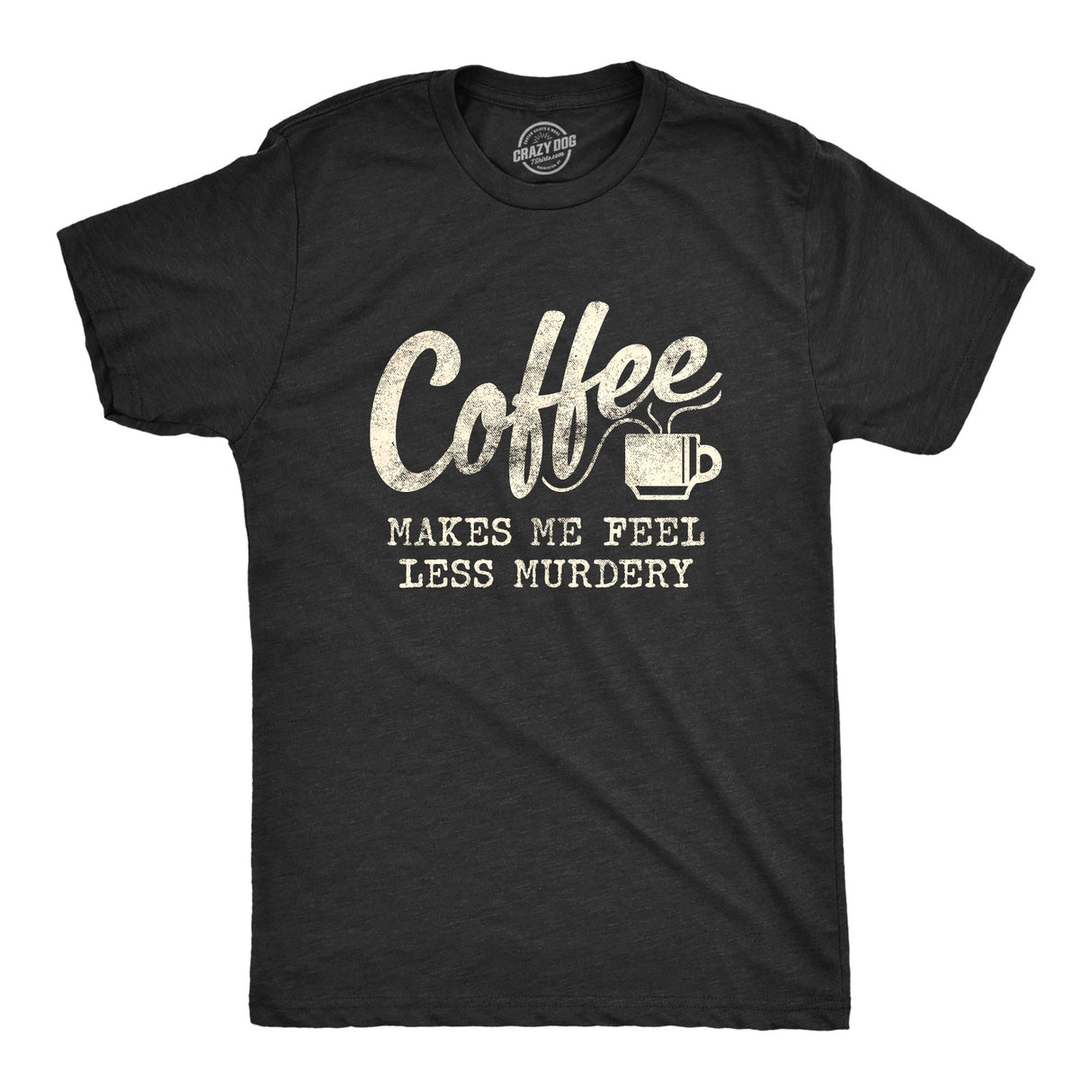 Coffee Makes Me Feel Less Murdery Men's Tshirt