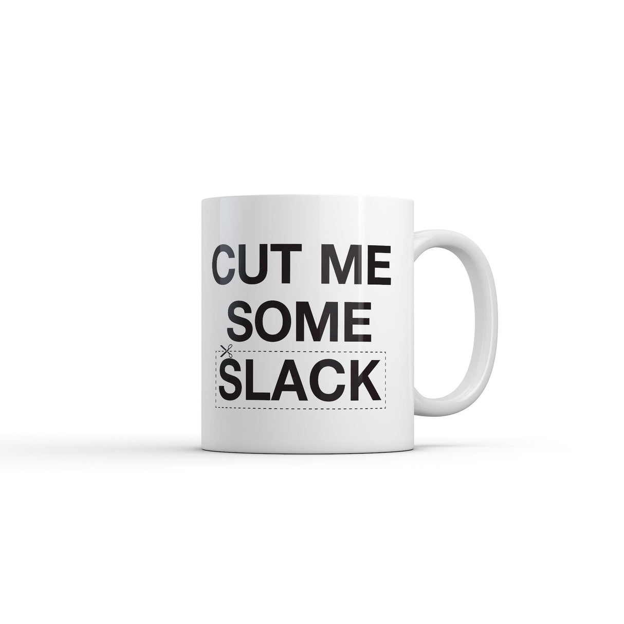 Cut Me Some Slack Mug Funny Sarcastic Graphic Novelty Coffee Cup-11oz