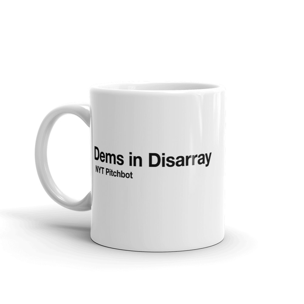 Dems In Disarray Mug Funny Sarcastic Pitchbot Novelty Coffee Cup - 11oz