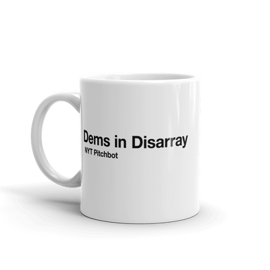 Dems In Disarray Mug Funny Sarcastic Pitchbot Novelty Coffee Cup - 11oz