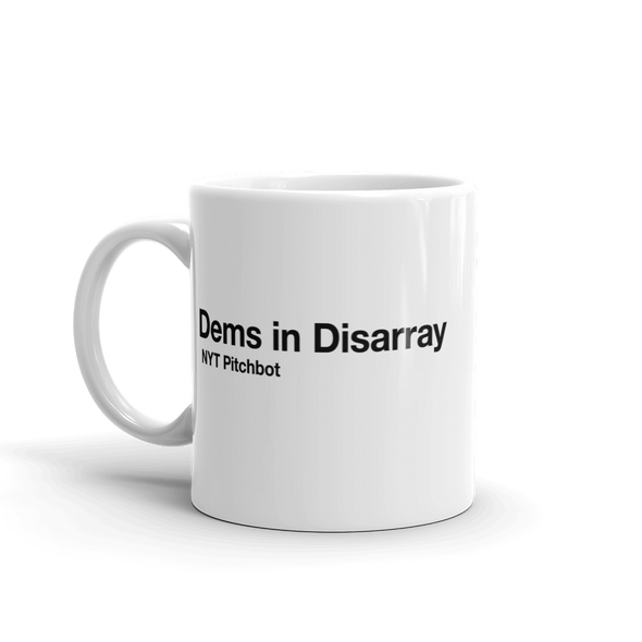 Dems In Disarray Mug Funny Sarcastic Pitchbot Novelty Coffee Cup - 11oz