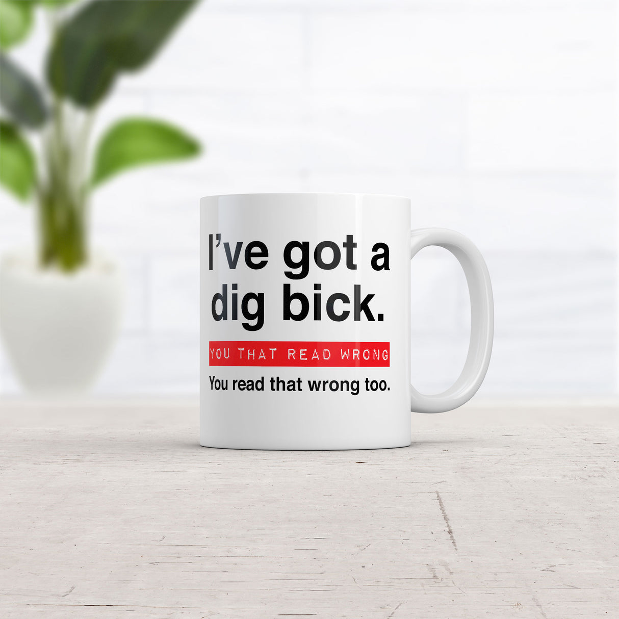 I ve Got A Dig Bick You That Read Wrong You Read That Wrong Too Mug Novelty Cup-11oz