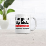 I ve Got A Dig Bick You That Read Wrong You Read That Wrong Too Mug Novelty Cup-11oz