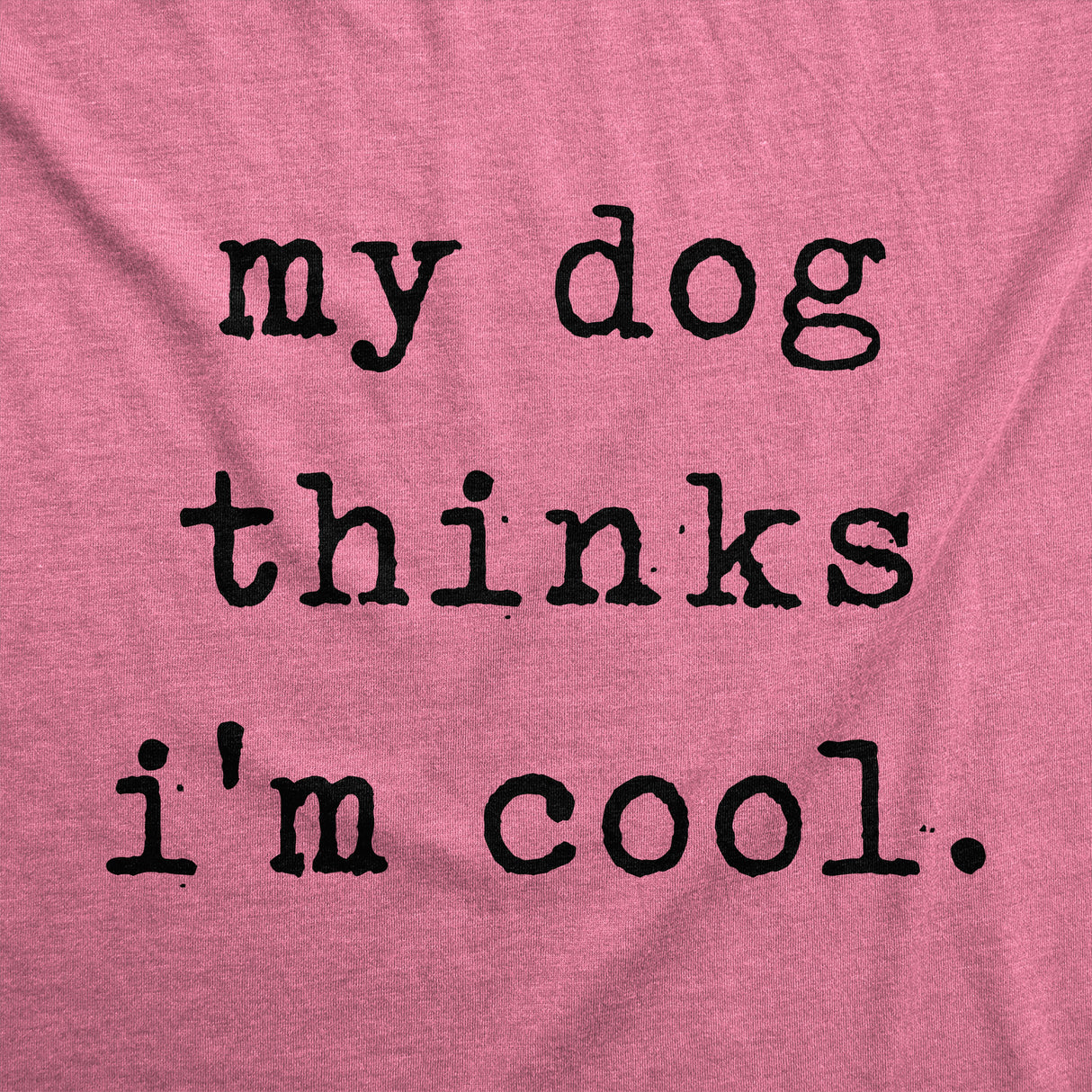 Womens My Dog Thinks Im Cool T shirt Funny Pet Lover Novelty Gift Cute Graphic