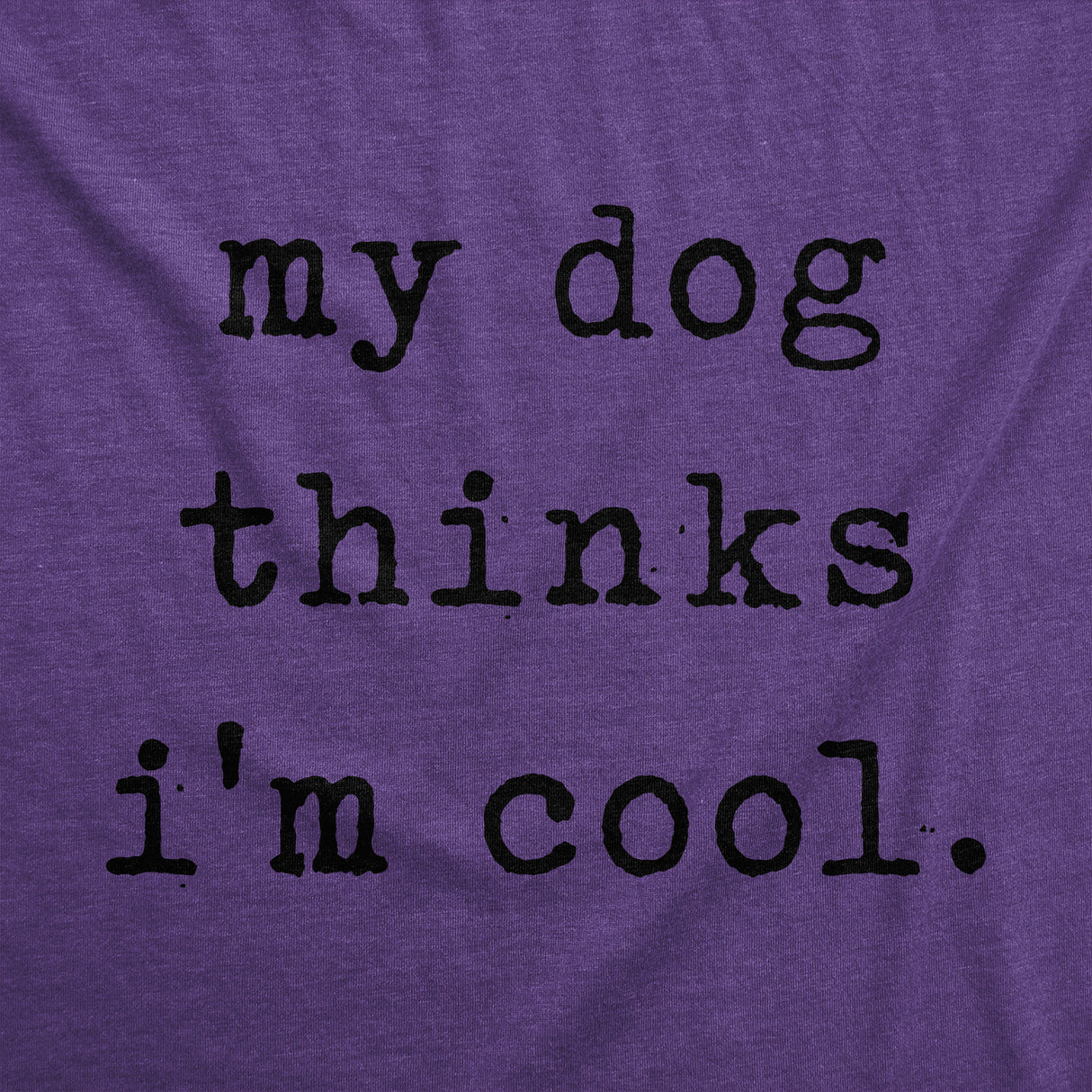 Womens My Dog Thinks Im Cool T shirt Funny Pet Lover Novelty Gift Cute Graphic