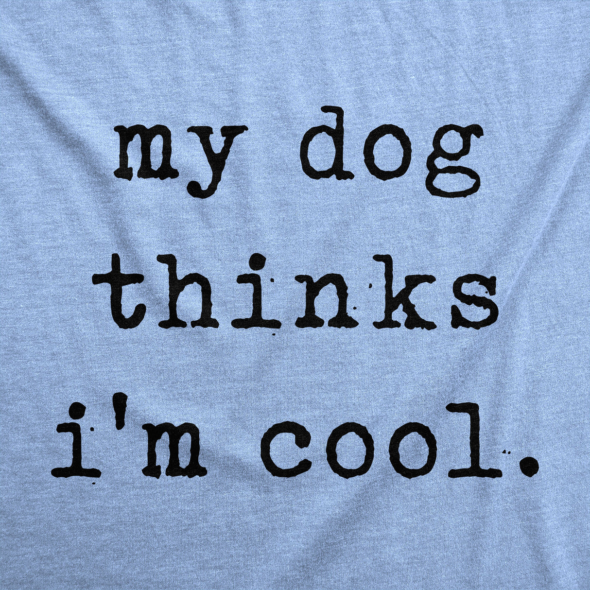 Womens My Dog Thinks Im Cool T shirt Funny Pet Lover Novelty Gift Cute Graphic