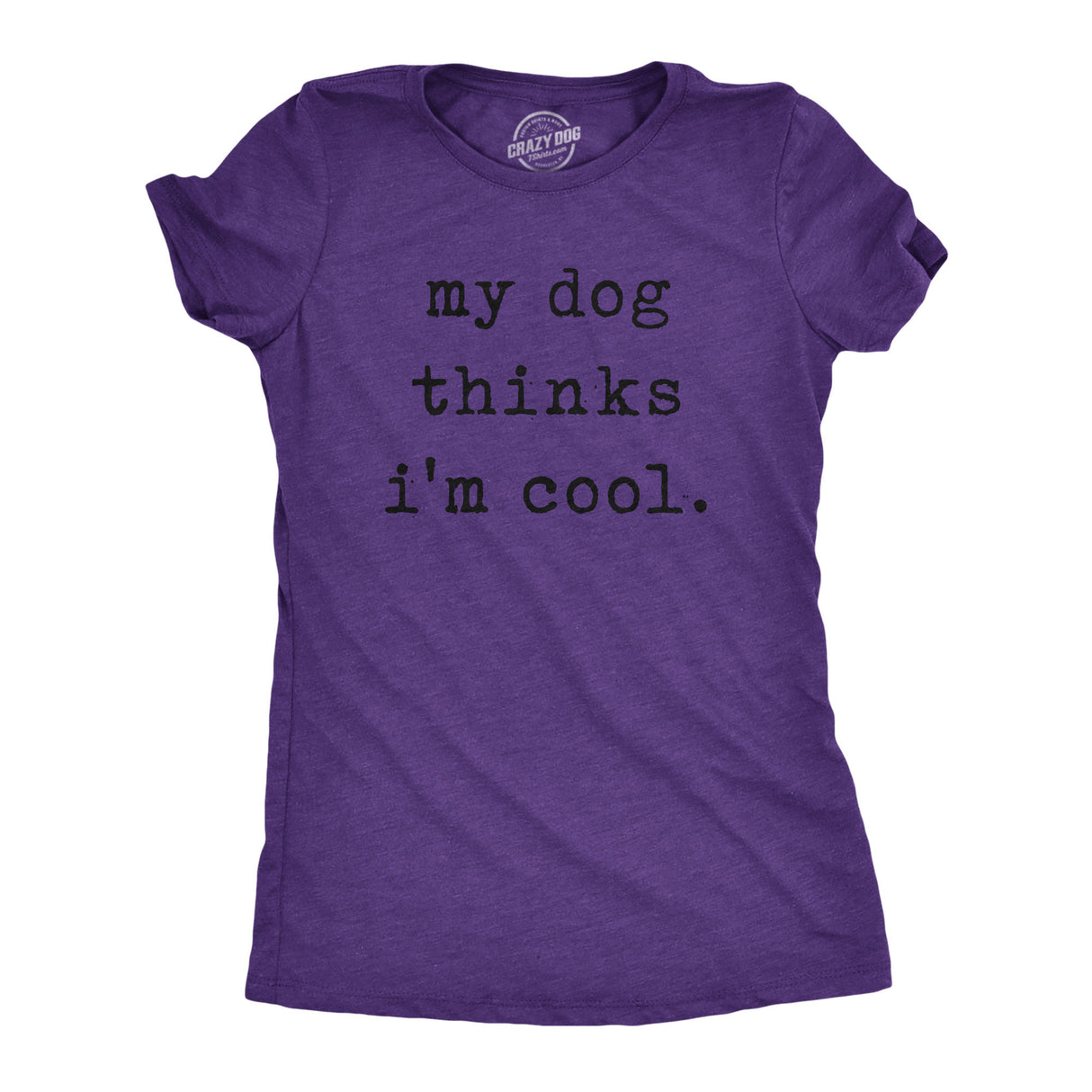 Womens My Dog Thinks Im Cool T shirt Funny Pet Lover Novelty Gift Cute Graphic