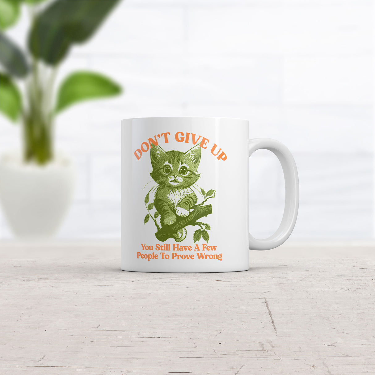 Dont Give Up You Still Have A Few People to Prove Wrong Mug Funny Sarcastic Graphic Novelty Coffee Cup-11oz