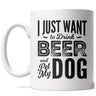 I Just Want To Drink Beer And Pet My Dog Mug Funny Puppy Coffee Cup - 11oz