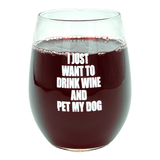 I Just Want To Drink Wine And Pet My Dog Wine Glass Funny Sarcastic Drinking Puppy Lover Novelty Cup-15 oz