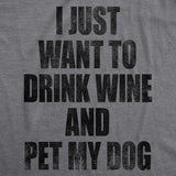 Womens I Just Want To Drink Wine and Pet My Dog Funny Humor Puppy Lover T shirt