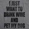 I Just Want To Drink Wine and Pet My Dog Men's Tshirt