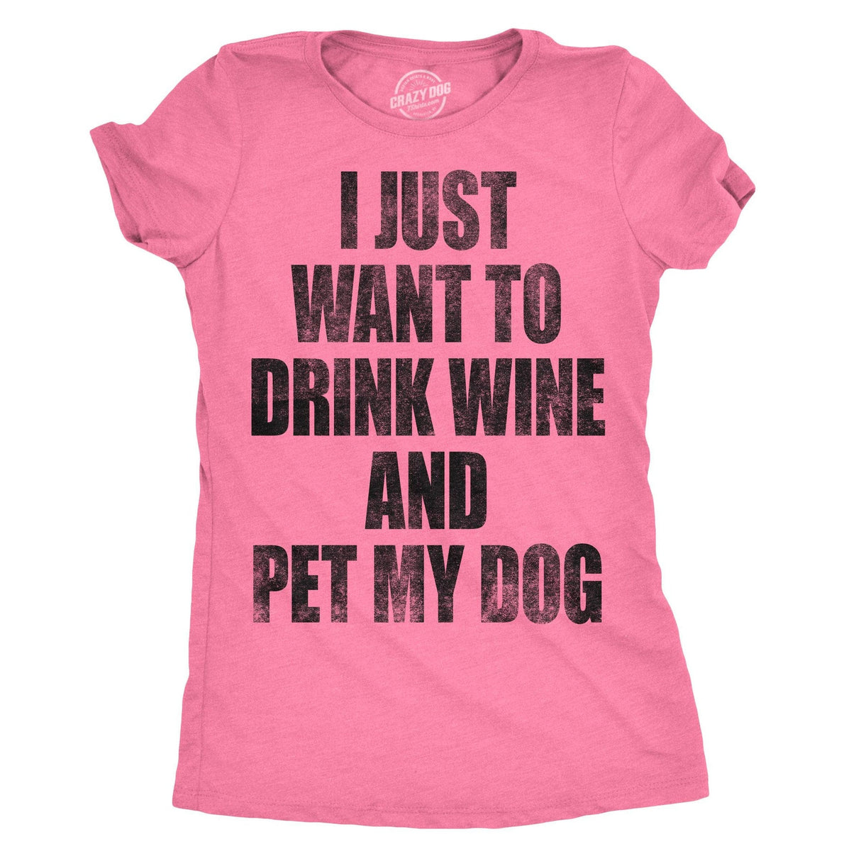 Womens I Just Want To Drink Wine and Pet My Dog Funny Humor Puppy Lover T shirt