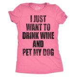 Womens I Just Want To Drink Wine and Pet My Dog Funny Humor Puppy Lover T shirt