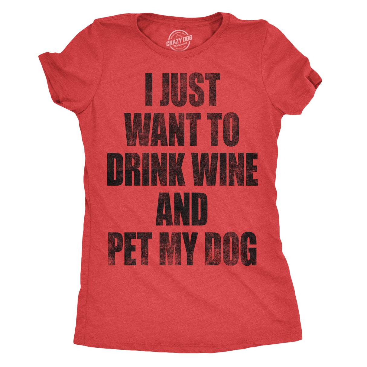 Womens I Just Want To Drink Wine and Pet My Dog Funny Humor Puppy Lover T shirt