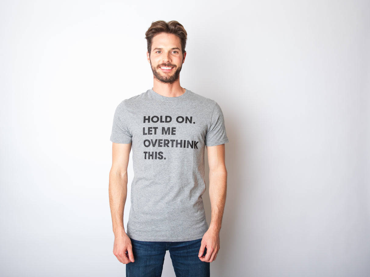 Hold On Let Me Overthink This Men's Tshirt