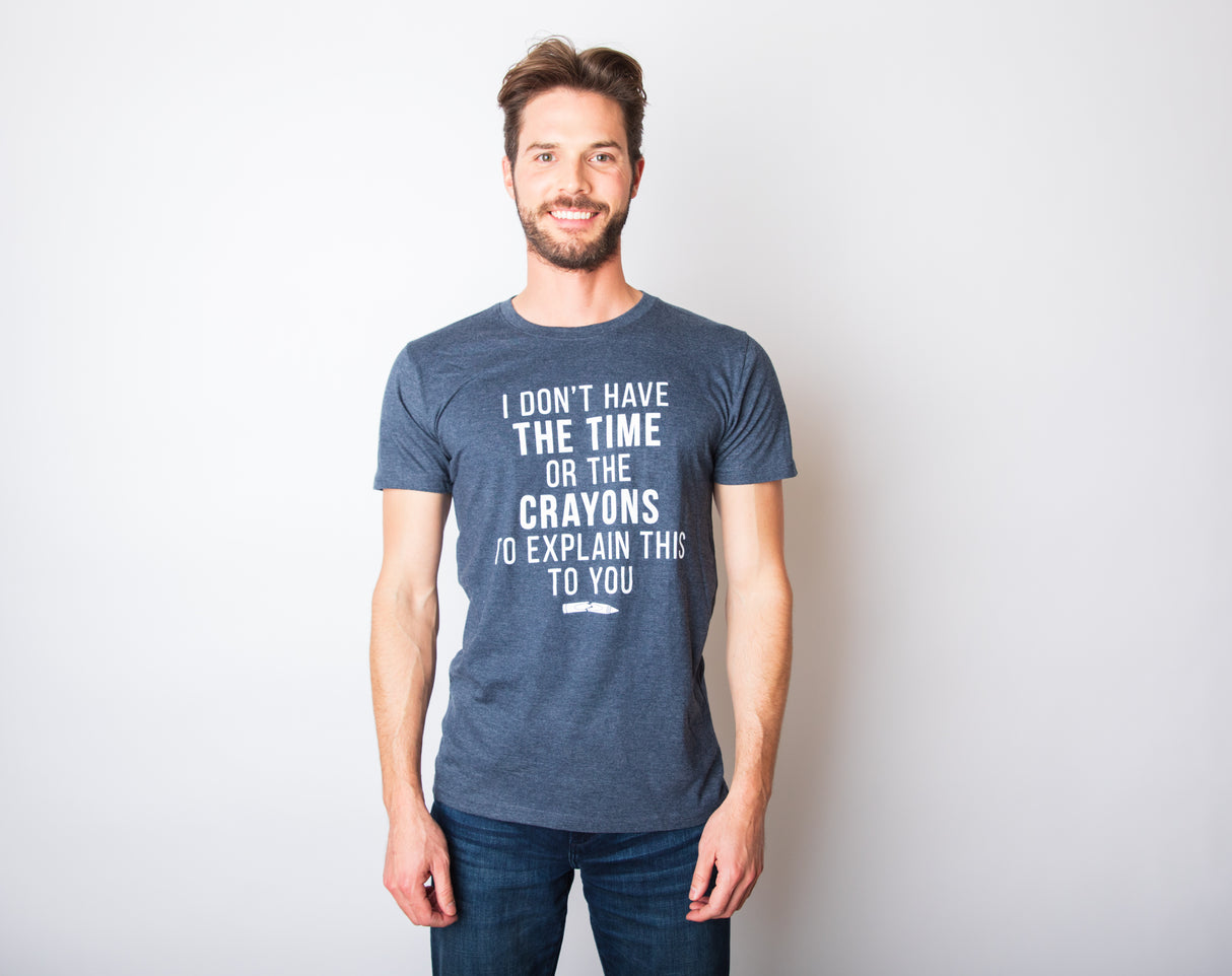 I Don't Have The Time Or The Crayons To Explain This To You Funny Shirt