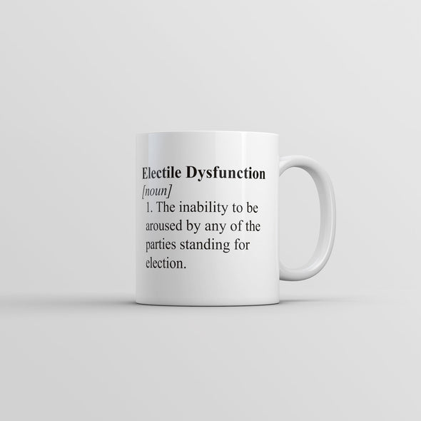 Electile Dysfunction Mug Funny Political Novelty Coffee Cup-11oz