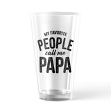 My Favorite People Call Me Papa Pint Glass Funny Fathers Day Gift Novely Cup-16 oz