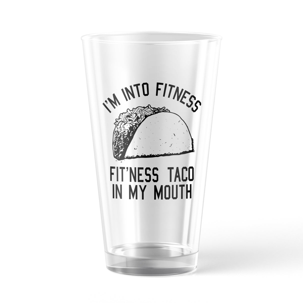 Im Into Fitness Taco In My Mouth Pint Glass Funny Sarcastic Mexican Food Graphic Novelty Cup-16 oz