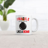 Fragile Like A Bomb Mug Funny Sarcastic Graphic Novelty Coffee Cup-11oz