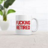 Fucking Retired Mug Funny Sarcastic Work Graphic Novelty Coffee Cup-11oz