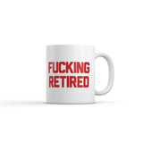 Fucking Retired Mug Funny Sarcastic Work Graphic Novelty Coffee Cup-11oz