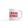 Fucking Retired Mug Funny Sarcastic Work Graphic Novelty Coffee Cup-11oz