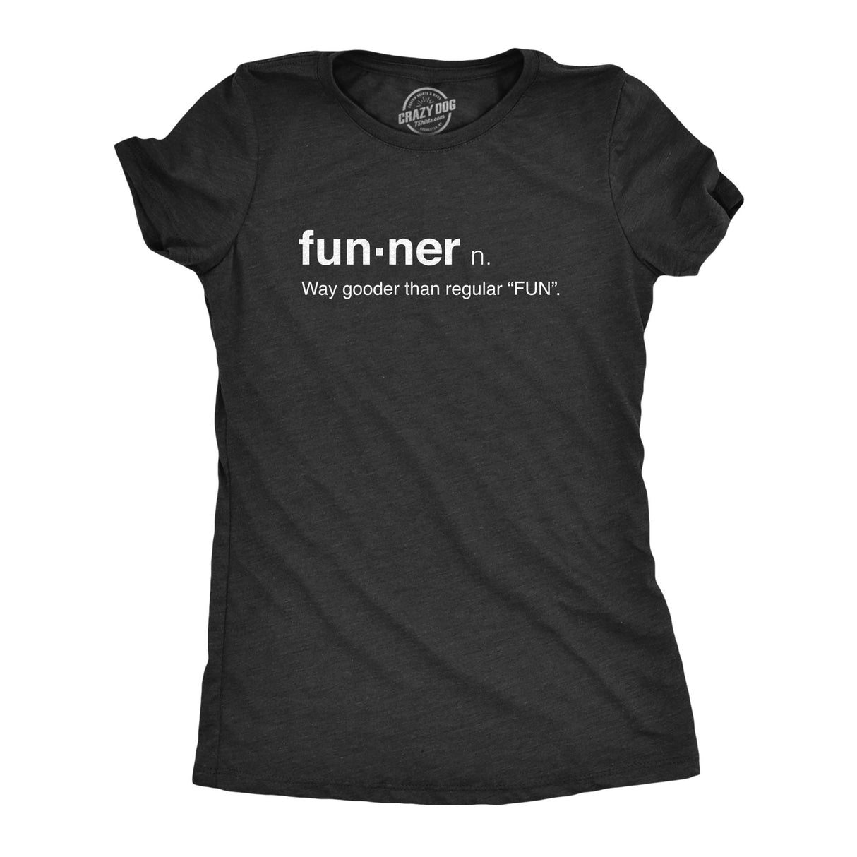 Womens Funner Definition Funny Sarcastic Gooder Than Regular Fun T shirt