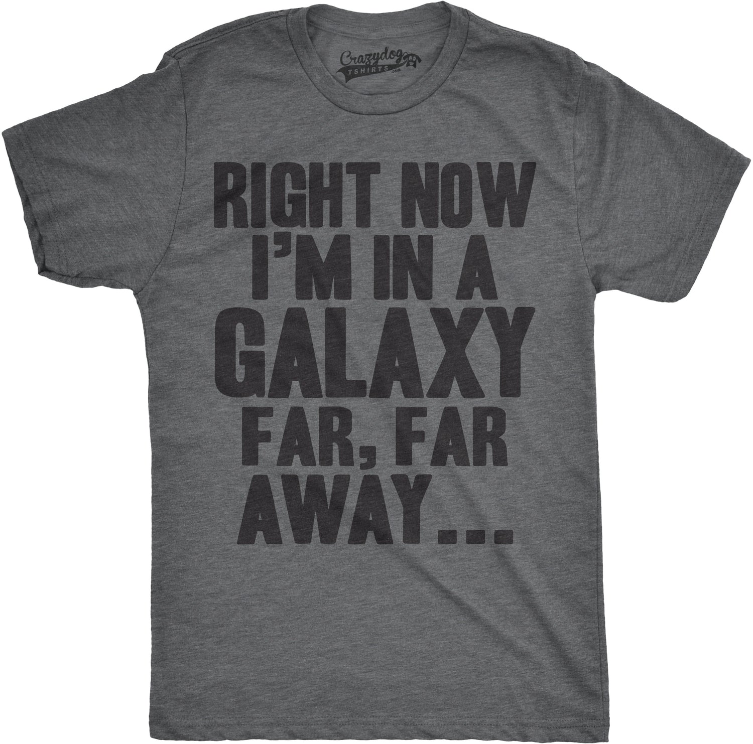 Right Now I'm In A Galaxy Far Far Away T-Shirt Right Now I'm In A Galaxy Far Far Away T-Shirt