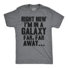 Right Now I'm In a Galaxy Far, Far Away Men's Tshirt