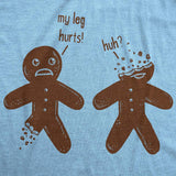 My Leg Hurts. Huh? Gingerbread Men's Tshirt