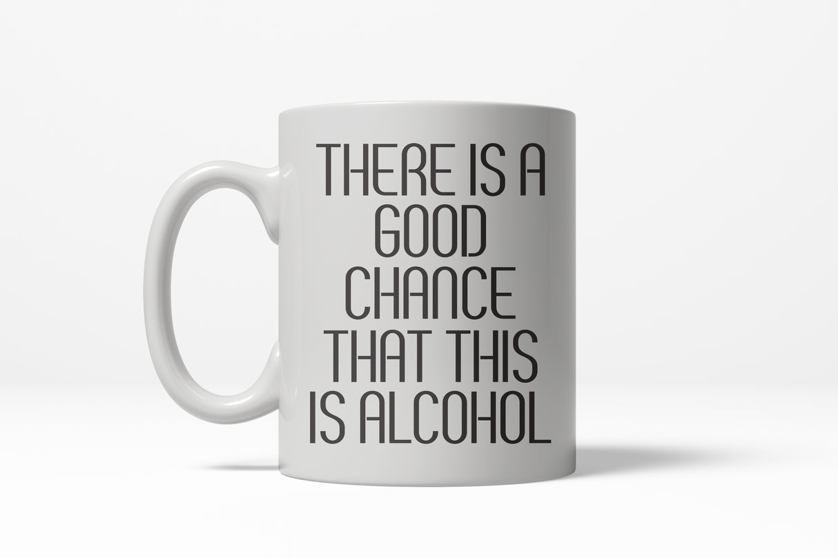 Good Chance This Is Alcohol Funny Caffeine Ceramic Coffee Drinking Mug - 11oz