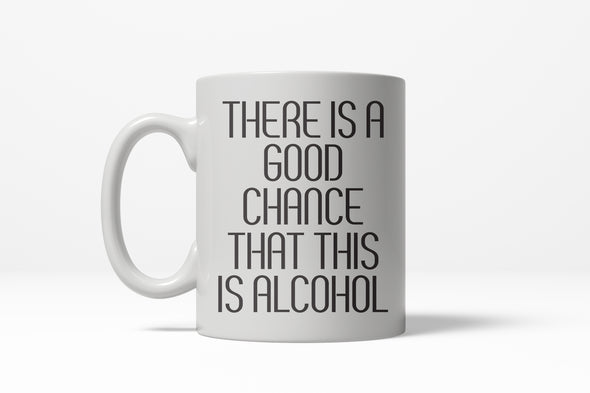 Good Chance This Is Alcohol Funny Caffeine Ceramic Coffee Drinking Mug - 11oz