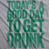 Womens Good Day To Get Drunk Funny Drinking Saint St Patricks Day Lucky T Shirt