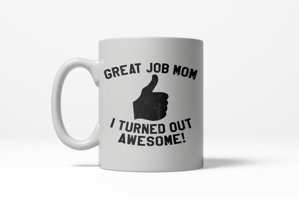 Great Job Mom I Turned Out Awesome Thumbs Up Ceramic Coffee Drinking Mug 11oz Cup