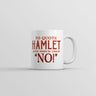 To Quote Hamlet Mug Funny Sarcastic Theatre Novelty Coffee Cup-11oz