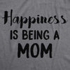 Womens Happiness Is Being a Mom Tshirt Funny Mothers Day Family Tee