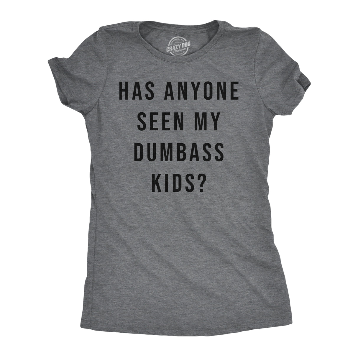 Womens Funny T Shirts Has Anyone Seen My Dumbass Kids Sarcastic Parent Tee