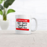 Hello Im Not Taking Feedback Right Now Mug Funny Sarcastic Graphic Novelty Coffee Cup-11oz