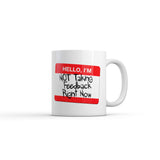 Hello Im Not Taking Feedback Right Now Mug Funny Sarcastic Graphic Novelty Coffee Cup-11oz