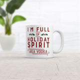 Im Full Of Holiday Spirit AKA Vodka Mug Funny Christmas Drinking Coffee Cup-11oz