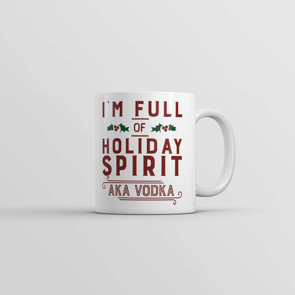 Im Full Of Holiday Spirit AKA Vodka Mug Funny Christmas Drinking Coffee Cup-11oz