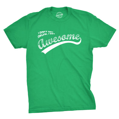 I Don't Get Drunk I Get Awesome Men's Tshirt