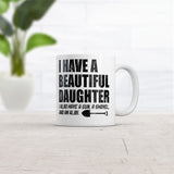 I Have A Beautiful Daughter Mug Funny Sarcastic Dad Graphic Novelty Coffee Cup-11oz