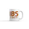 IBS Is Shitty Mug Funny Sarcastic Poop Joke Graphic Novelty Coffee Cup-11oz