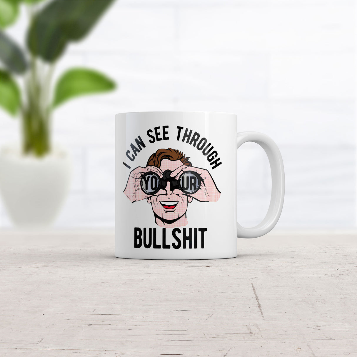 I Can See Through Your Bullshit Mug Funny Sarcastic Graphic Novelty Coffee Cup-11oz